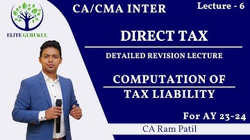 Lecture 6: Computation of Tax Liability. |CA Ram Patil | Elite Gurukul
