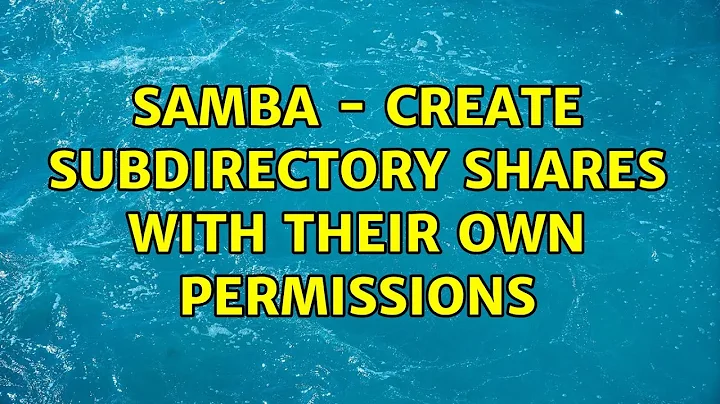 Samba - Create Subdirectory Shares with their own permissions