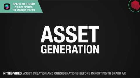 Asset Creation | Spark AR Project Pipeline: The Creation Station