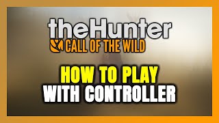 How to Play theHunter: Call of the Wild With Controller on PC!