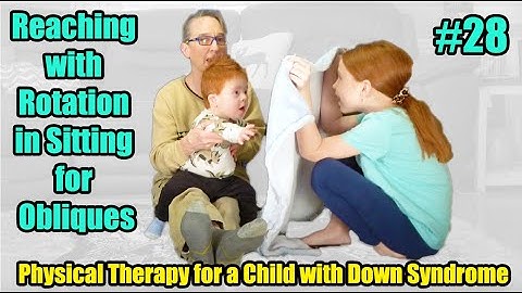 #28 Reaching with Rotation in Sitting for Obliques: Physical Therapy for a Child with Down Syndrome