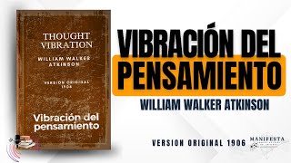 'VIBRACIÓN DEL PENSAMIENTO'  Domina la Ley de Atracción/William Walker Atkinson 1906