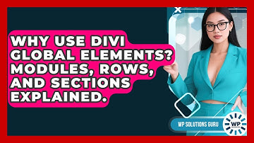 Why Use Divi Global Elements? Modules, Rows, And Sections Explained. - WP Solutions Guru