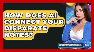 How Does AI Connect Your Disparate Notes? - AI SaaS Software Explained
