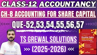 CLASS 12 ACCOUNTS | CH 8 ACCOUNTING FOR SHARE CAPITAL | TS GREWAL | Q-52, 53, 54, 55, 56, 57 | FO...