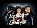 (Batman vs Superman vs Wonder Woman ) Ice Bucket Challenge.