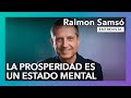 La prosperidad es un estado mental | Entrevista a Raimon Samsó