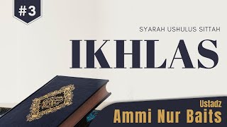 Prinsip Pertama: Ikhlas | Ustadz Ammi Nur Baits, ST., BA