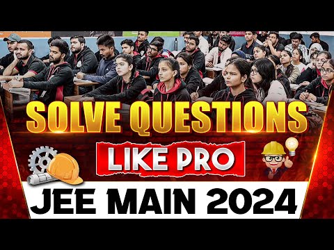 JEE MAIN 2024: How To Solve Questions Like A Pro 🔥