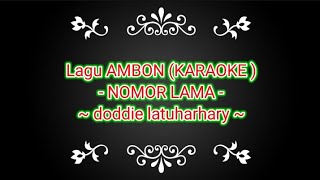 Lagu AMBON (KARAOKE) ~NOMOR LAMA~ DODDIE LATUHARHARY