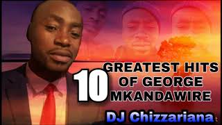 10 GREATEST HITS OF GEORGE MKANDAWIRE(R.I.P)