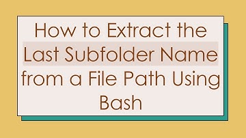 How to Extract the Last Subfolder Name from a File Path Using Bash