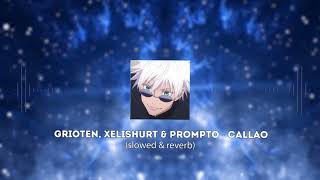 Grioten, Xelishurt & Prompto - CALLAO (slowed & reverb)