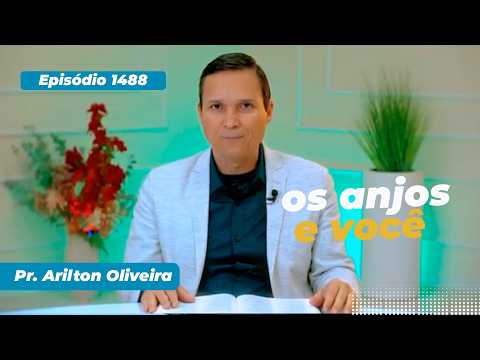 1488. OS ANJOS E VOCÊ / PRIMEIRO DEUS / PR. ARILTON