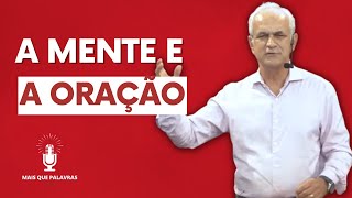 A MENTE E A ORAÇÃO - Pr Diniz Cypreste