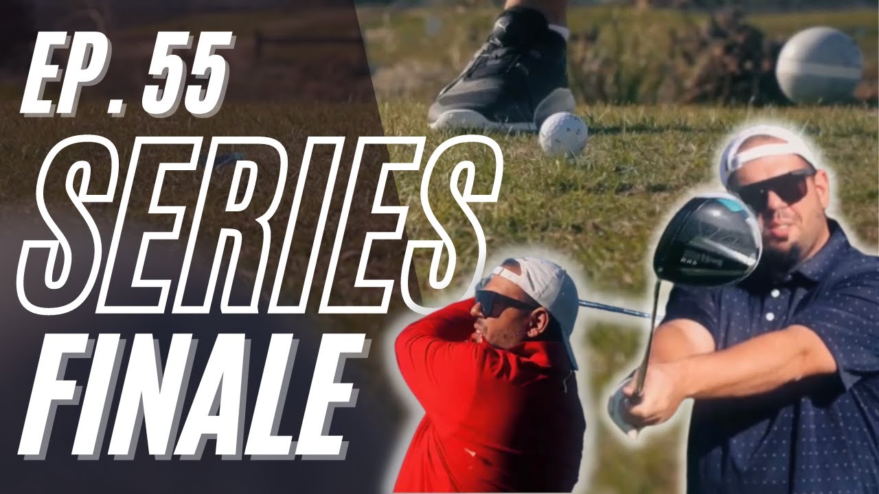 Be. Humble. Sit. Down. | SERIES FINALE | Ep. 55 | RIO OSO GOLF