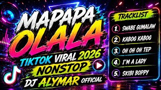 NONSTOP MAPAPA OLALA TIKTOK VIRAL 2026 - DJ ALYMAR OFFICIAL