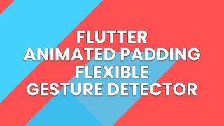FLUTTER ANIMATEDPADDING FLEXIBLE GESTUREDETECTOR EXAMPLE TUTORIAL UI FUNDAMENTAL INDONESIA
