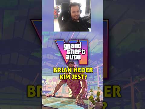 GTA 6 - KIM JEST BRIAN HEDER?