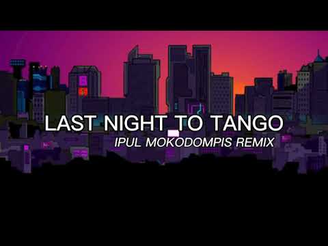 Last Night To Tango - IPUL MOKODOMPIS REMIX (FullBass)💥💥💥💥💥