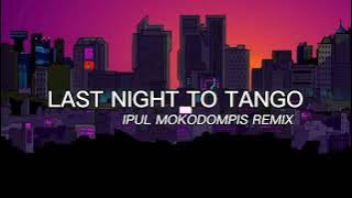 Last Night To Tango - IPUL MOKODOMPIS REMIX (FullBass)💥💥💥💥💥