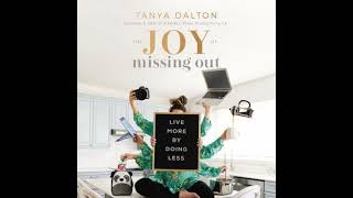 Joy of Missing Out: Live More by Doing Less - Tanya Dalton
