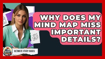 Why Does My Mind Map Miss Important Details? - Ultimate Study Hacks