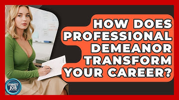 How Does Professional Demeanor Transform Your Career? - First Job Success Guide