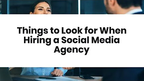 Things to Look for When Hiring a Social Media Agency