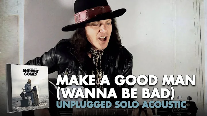 Anthony Gomes - 'Make A Good Man (Wanna Be Bad) Unplugged - Official Video