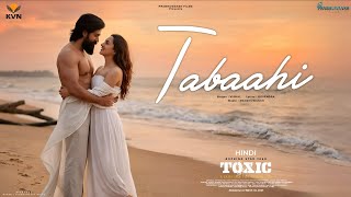 Tabaahi - Toxic | Rocking Star Yash & Kiara Advani | Vishal Mishra | Raj Shekhar