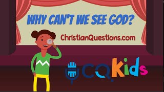Why can't we see God? CQ Kids