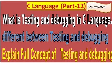 What is testing and debugging in hindi||different between testing and debugging in hindi||c language