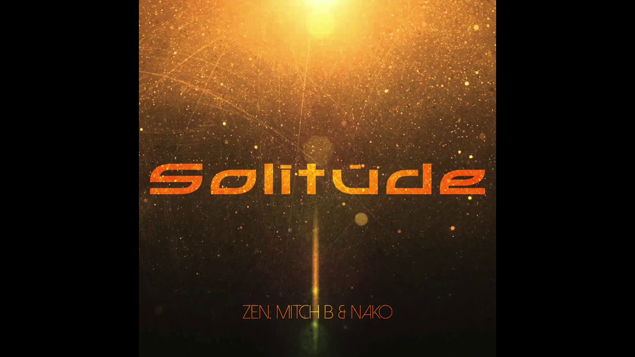 Watch Zen, Mitch B & Nako - Solitude on YouTube Watch Zen, Mitch B & Nako - Solitude on YouTube