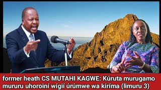 former CS MUTAHI KAGWE: Kúruta múrúgamo múrúrú uhoroiní wígií úrúmwe wa kíríma (limuru 3) 🔥🔥🔥