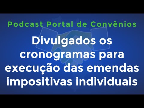 Divulgados cronogramas p/ execução das emendas impositivas individuais | Podcast Portal de Convênios