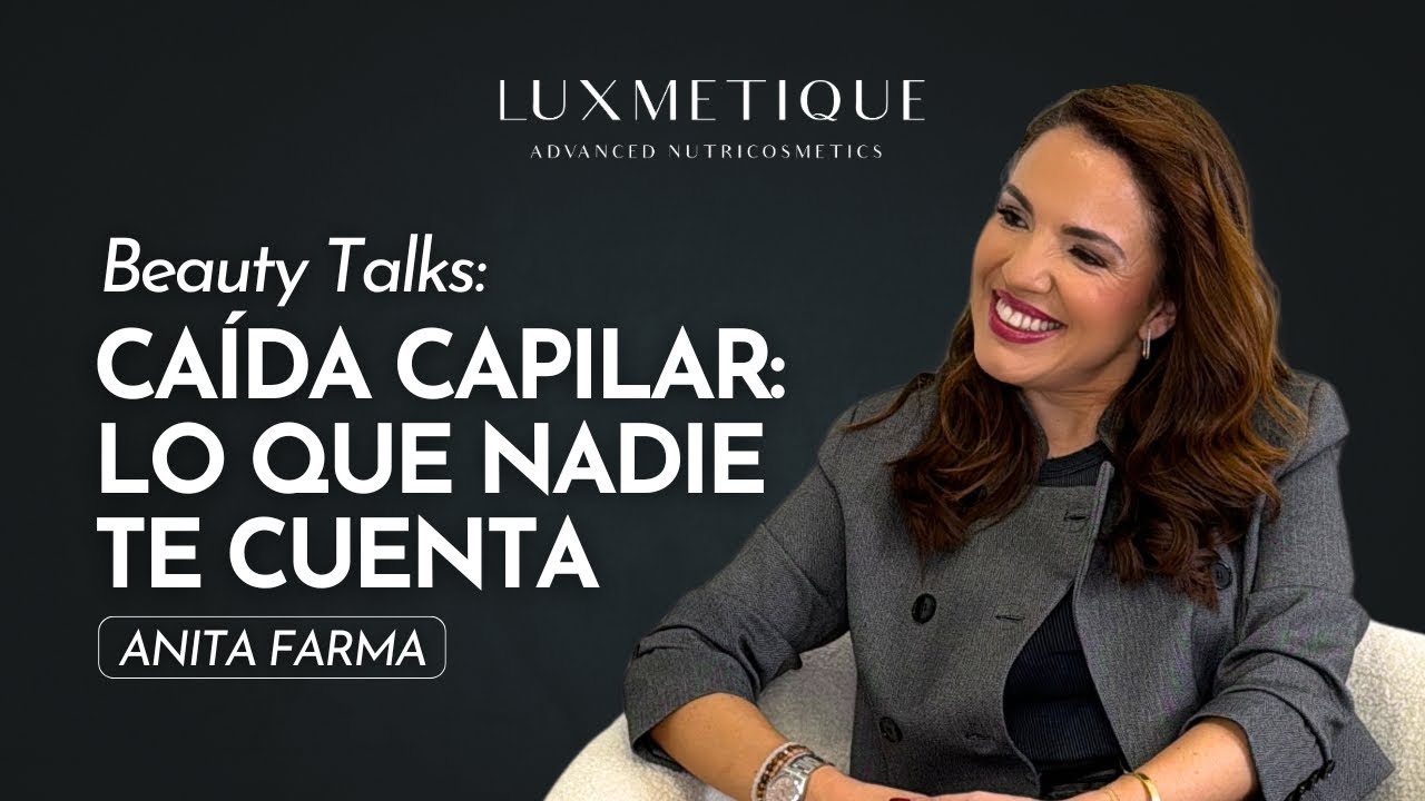 Beauty Talks con Anita Farma: Caída capilar. La verdad detrás de un cabello sano.