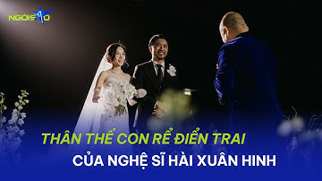 Thân thế con rể điển trai của nghệ sĩ hài Xuân Hinh | Ngôi Sao VnExpress