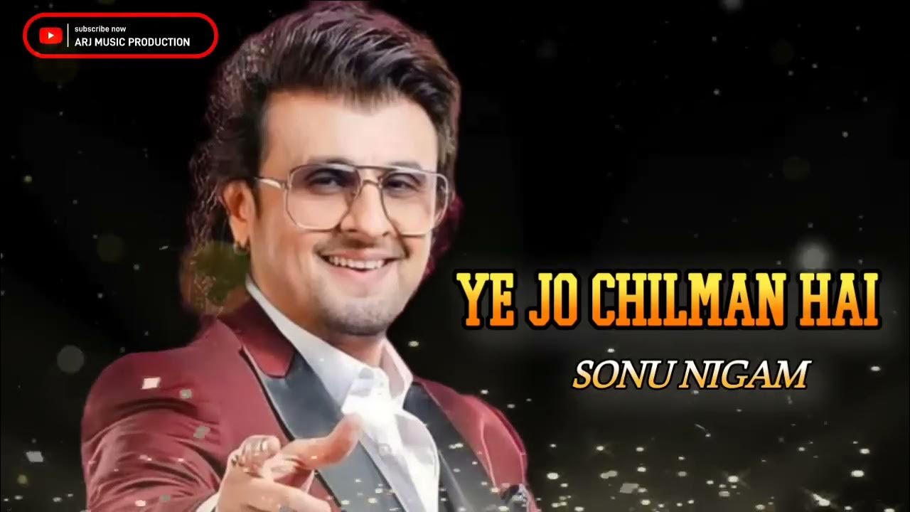 Yeh Jo Chilman Hai Video Song Free Download Yeh jo chilman hai || Sonu Nigham - YouTube