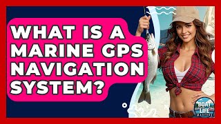 What Is A Marine GPS Navigation System? - Boat Life Masters