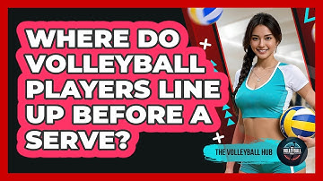 Where Do Volleyball Players Line Up Before A Serve?