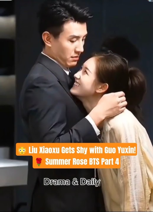 BTS Part 4 New Drama ( Summer Rose) #guoyuxin #liuxiaoxu #dracin #cdrama #shorts #viral #sweet #fyp