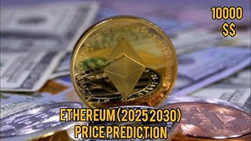 ethereum (2025 2030) price prediction
