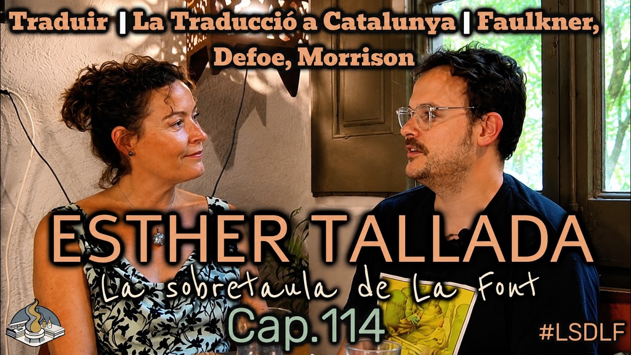 ESTHER TALLADA | Traduir, La Traducció a Catalunya, Faulkner, Defoe, Morrison | cap. 114 | #LSDLF