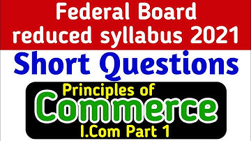 Principles of commerce short questions according 2 reduced syllabus Federal Board I.Com1 | fbise2021