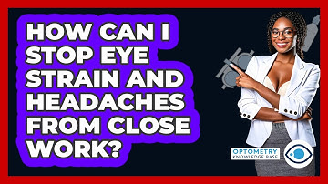 How Can I Stop Eye Strain And Headaches From Close Work? - Optometry Knowledge Base
