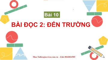 Giáo án powerpoint Bài 10: Đọc: Đến trường | GA điện tử Tiếng Việt lớp 2 Cánh diều