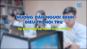 Hướng dẫn người bệnh điều trị nội trú tại Bệnh viện Đại học Y Dược TPHCM