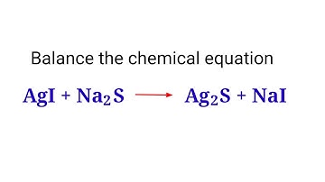 AgI+Na2S=Ag2S+NaI balance the chemical equation @mydocumentary838.