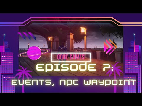 Core Devlog | Episode 7 NPC Waypoint and Event Dependent Actions | Teneppong